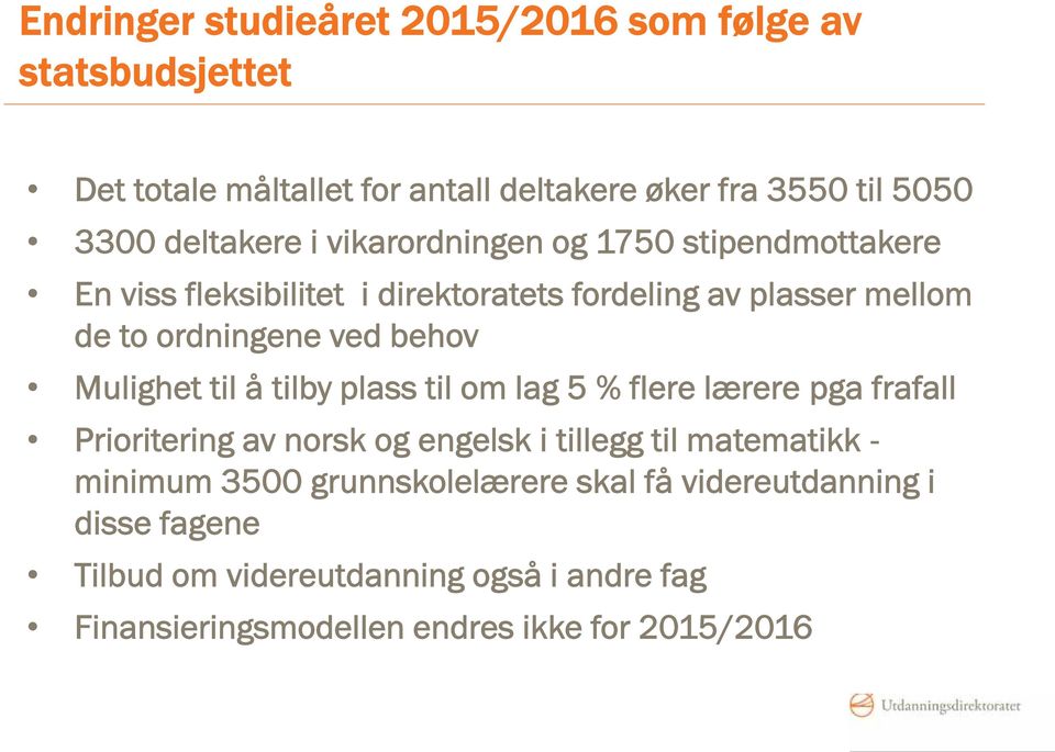 Mulighet til å tilby plass til om lag 5 % flere lærere pga frafall Prioritering av norsk og engelsk i tillegg til matematikk - minimum 3500