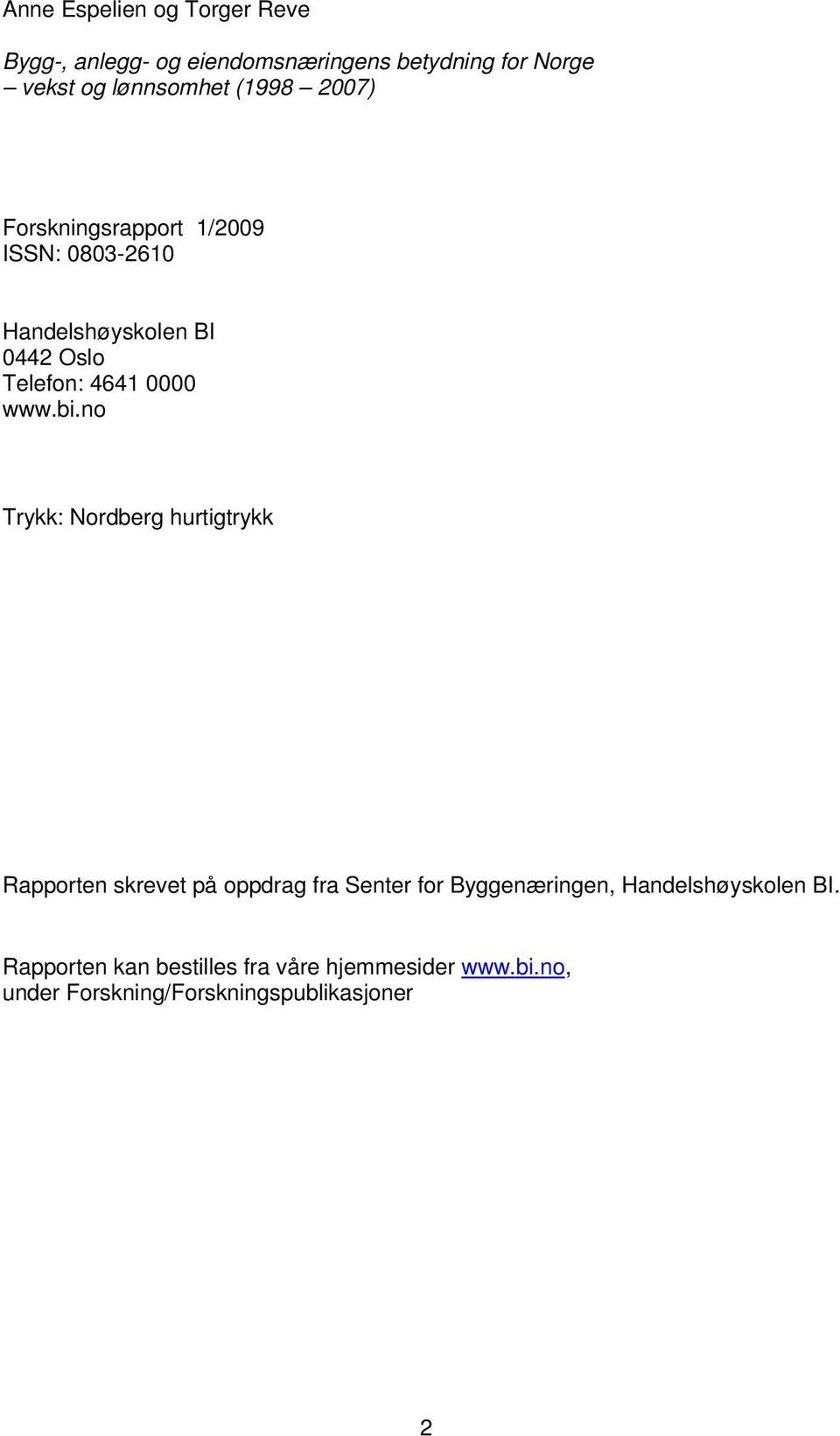 bi.no Trykk: Nordberg hurtigtrykk Rapporten skrevet på oppdrag fra Senter for Byggenæringen,