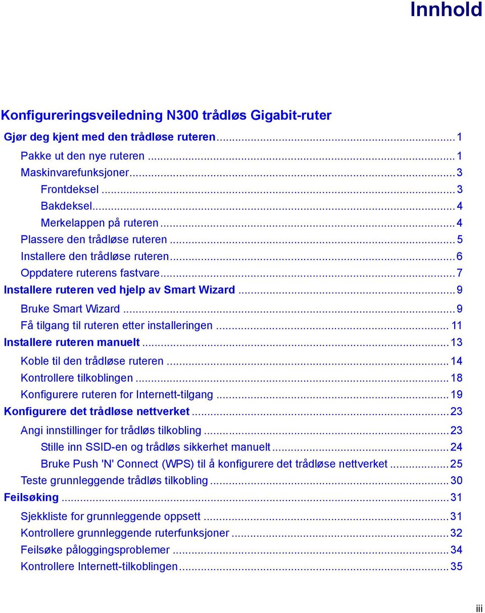 ..9 Bruke Smart Wizard... 9 Få tilgang til ruteren etter installeringen... 11 Installere ruteren manuelt...13 Koble til den trådløse ruteren... 14 Kontrollere tilkoblingen.