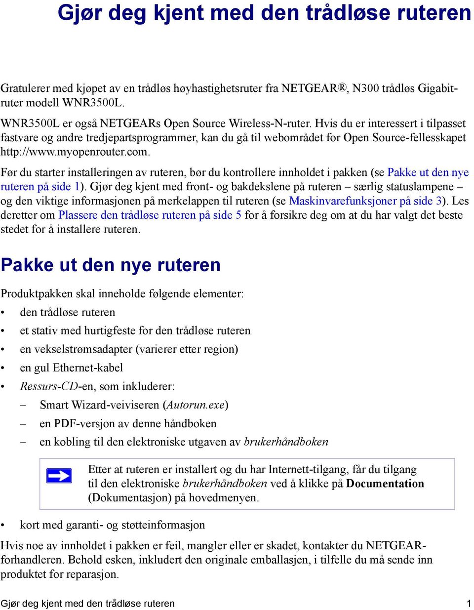 myopenrouter.com. Før du starter installeringen av ruteren, bør du kontrollere innholdet i pakken (se Pakke ut den nye ruteren på side 1).