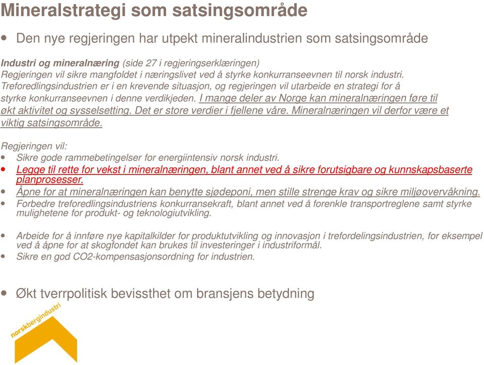 Treforedlingsindustrien er i en krevende situasjon, og regjeringen vil utarbeide en strategi for å styrke konkurranseevnen i denne verdikjeden.