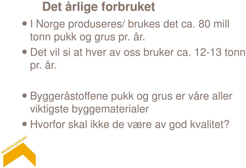 Det vil si at hver av oss bruker ca. 12-13 tonn pr. år.