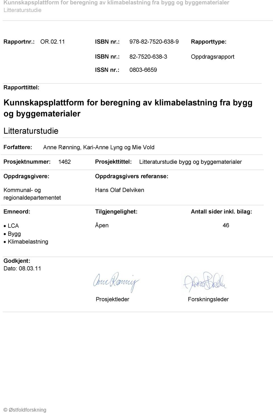 Lyng og Mie Vold Prosjektnummer: 1462 Prosjekttittel: bygg og byggematerialer Oppdragsgivere: Kommunal- og regionaldepartementet Oppdragsgivers