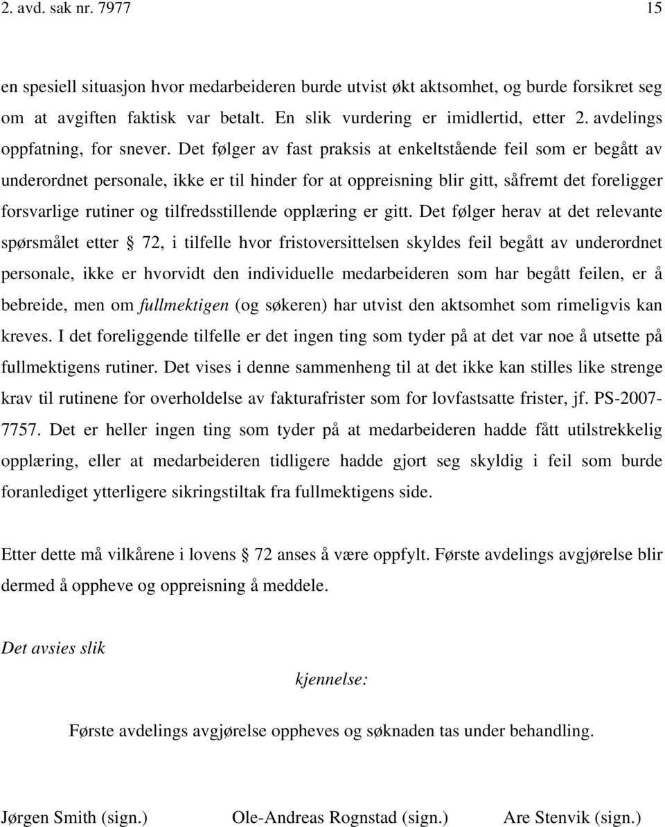 Det følger av fast praksis at enkeltstående feil som er begått av underordnet personale, ikke er til hinder for at oppreisning blir gitt, såfremt det foreligger forsvarlige rutiner og