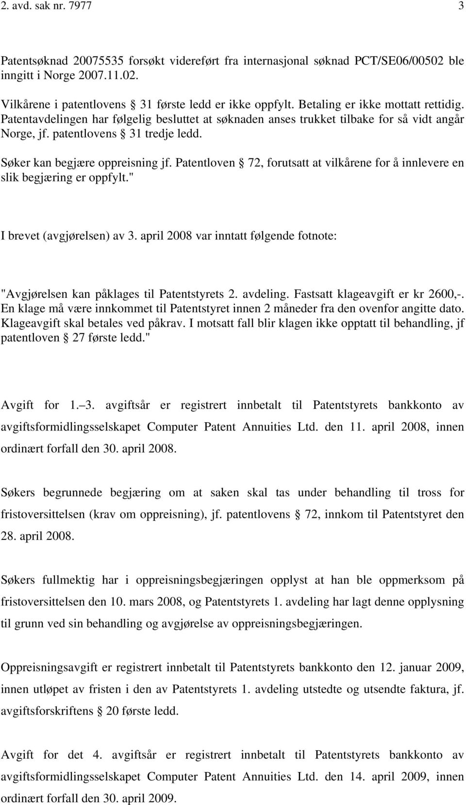 Patentloven 72, forutsatt at vilkårene for å innlevere en slik begjæring er oppfylt." I brevet (avgjørelsen) av 3.