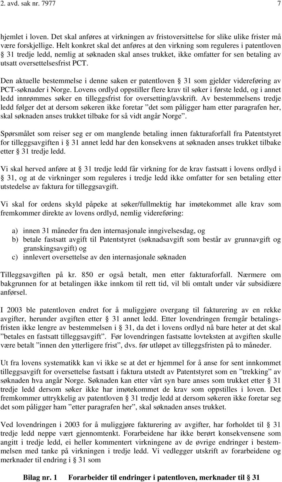 Den aktuelle bestemmelse i denne saken er patentloven 31 som gjelder videreføring av PCT-søknader i Norge.