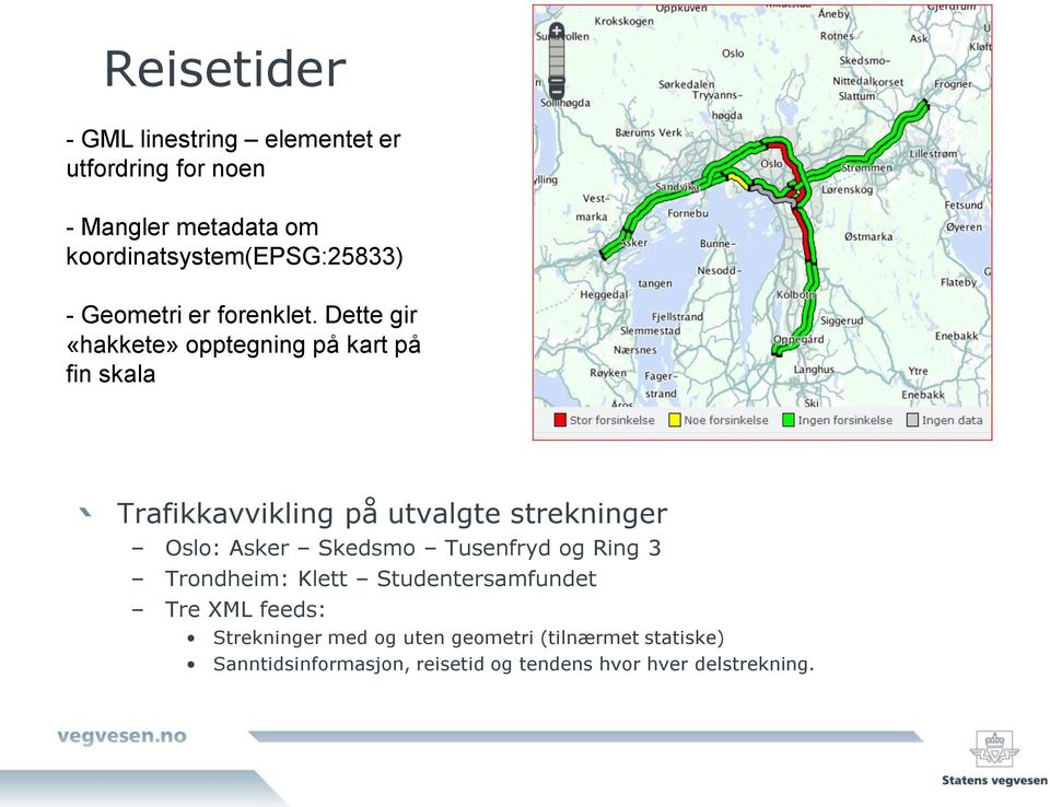 Dette gir «hakkete» opptegning på kart på fin skala Trafikkavvikling på utvalgte strekninger Oslo: Asker