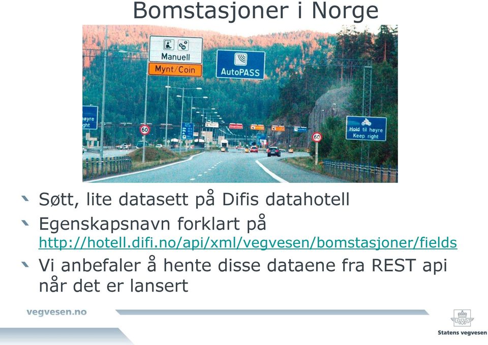 difi.no/api/xml/vegvesen/bomstasjoner/fields Vi