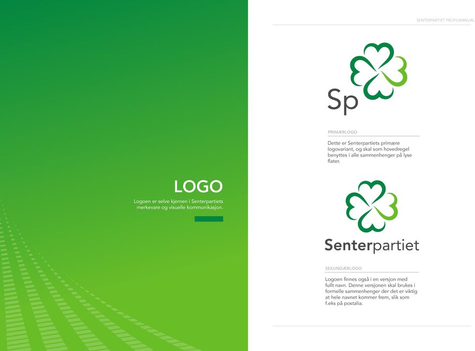LOGO Logoen er selve kjernen i Senterpartiets merkevare og visuelle kommunikasjon.