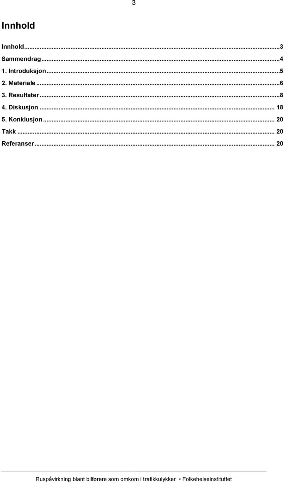 Resultater...8 4. Diskusjon... 18 5.