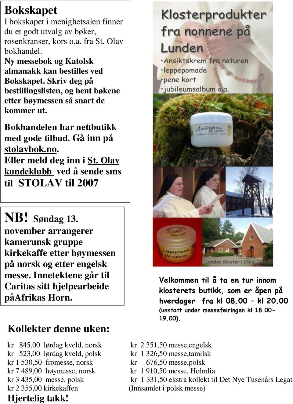 Olav kundeklubb ved å sende sms til STOLAV til 2007 NB! Søndag 13. november arrangerer kamerunsk gruppe kirkekaffe etter høymessen på norsk og etter engelsk messe.