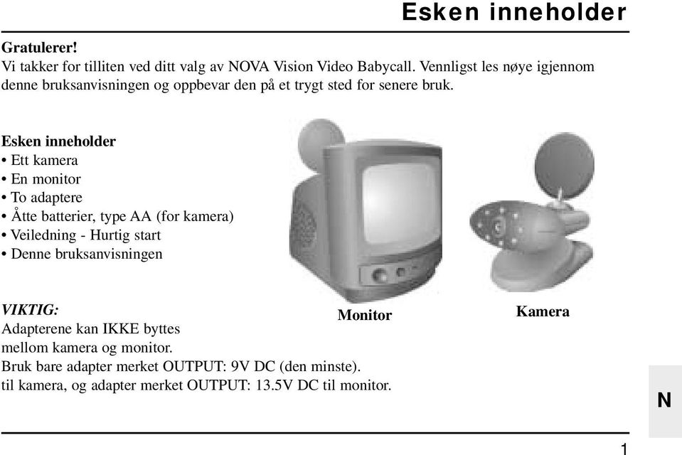 Esken inneholder Ett kamera En monitor To adaptere Åtte batterier, type AA (for kamera) Veiledning - Hurtig start Denne