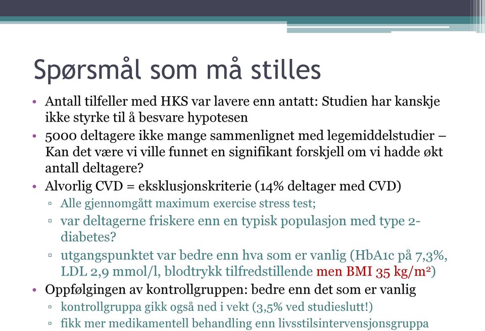 Alvorlig CVD = eksklusjonskriterie (14% deltager med CVD) Alle gjennomgått maximum exercise stress test; var deltagerne friskere enn en typisk populasjon med type 2- diabetes?