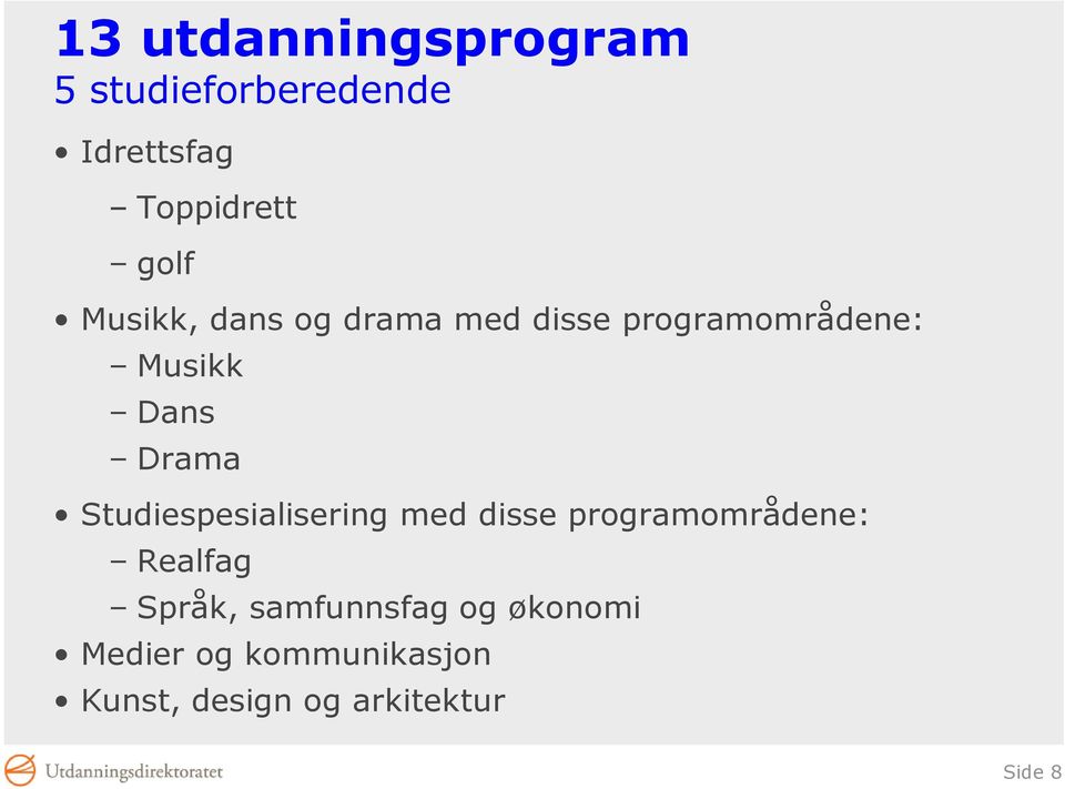 Studiespesialisering med disse programområdene: Realfag Språk,