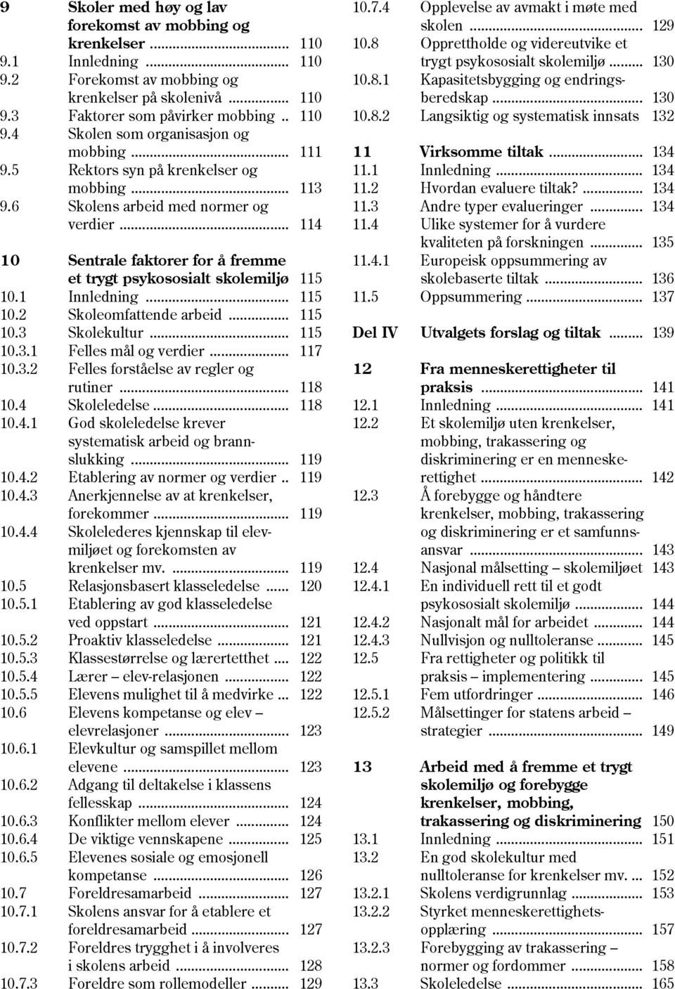 1 Innledning... 115 10.2 Skoleomfattende arbeid... 115 10.3 Skolekultur... 115 10.3.1 Felles mål og verdier... 117 10.3.2 Felles forståelse av regler og rutiner... 118 10.4 