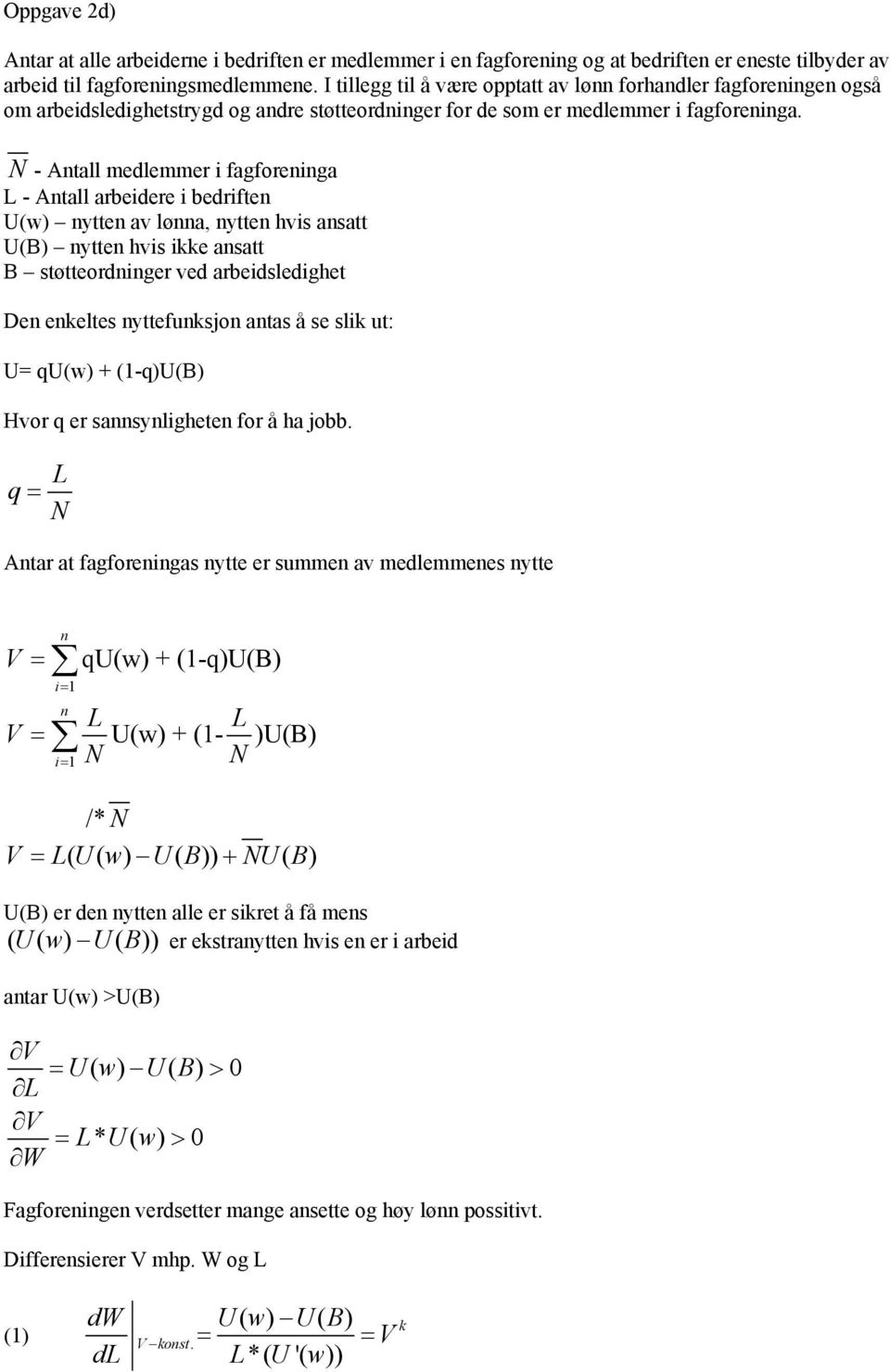 N - Antall medlemmer i fagforeninga - Antall arbeidere i bedriften U(w) nytten av lønna, nytten hvis ansatt U(B) nytten hvis ikke ansatt B støtteordninger ved arbeidsledighet Den enkeltes