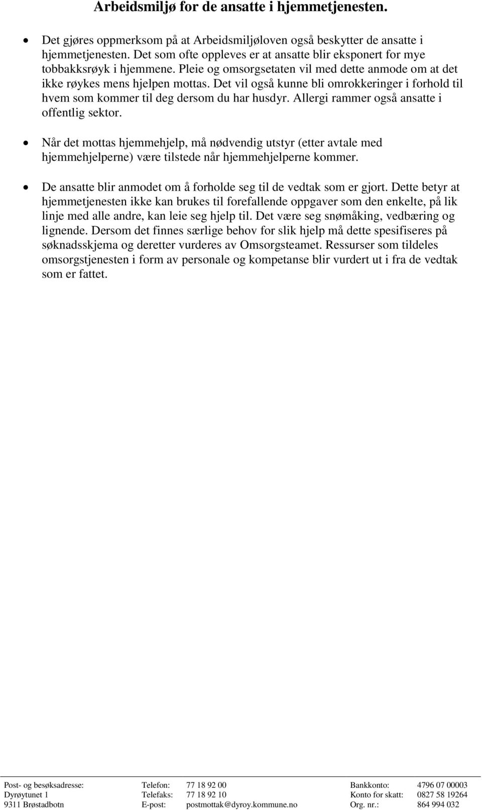 Det vil også kunne bli omrokkeringer i forhold til hvem som kommer til deg dersom du har husdyr. Allergi rammer også ansatte i offentlig sektor.