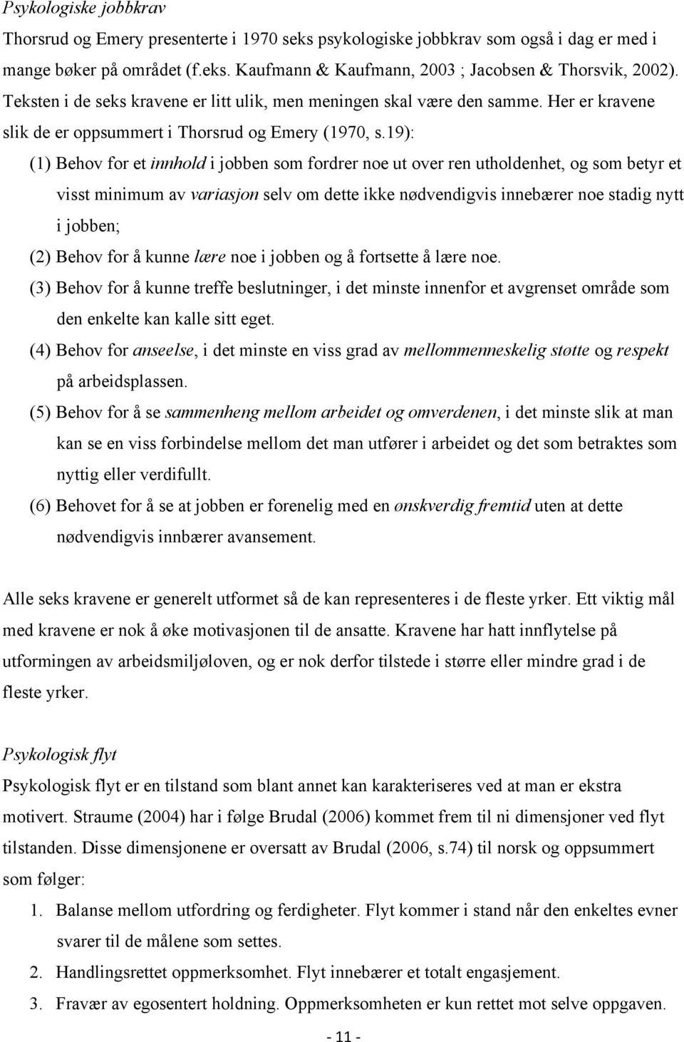 19): (1) Behov for et innhold i jobben som fordrer noe ut over ren utholdenhet, og som betyr et visst minimum av variasjon selv om dette ikke nødvendigvis innebærer noe stadig nytt i jobben; (2)