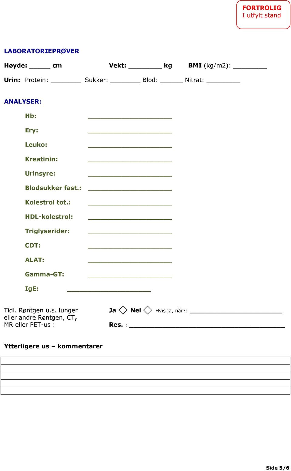 : HDL-kolestrol: Triglyserider: CDT: ALAT: Gamma-GT: IgE: Tidl. Røntgen u.s. lunger Ja Nei Hvis ja, når?