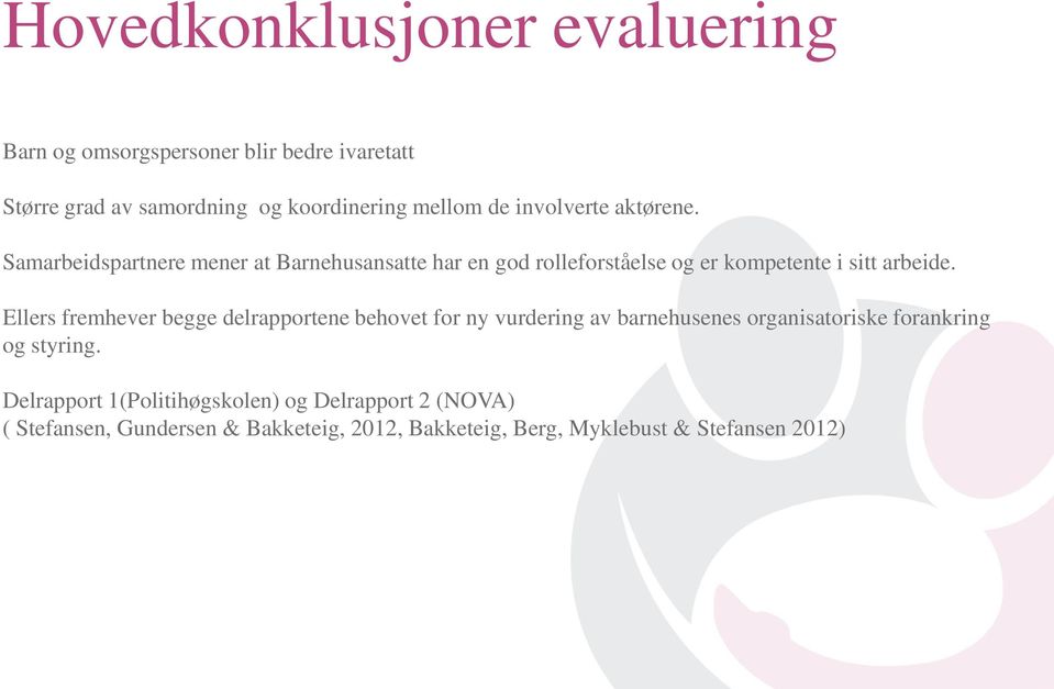 Ellers fremhever begge delrapportene behovet for ny vurdering av barnehusenes organisatoriske forankring og styring.