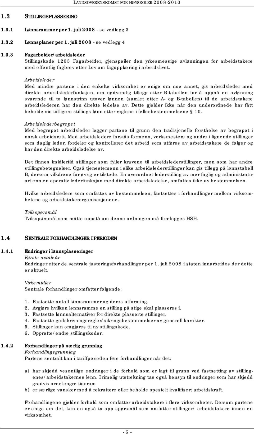 svarende til to lønnstrinn utover lønnen (samlet etter A- og B-tabellen) til de arbeidstakere arbeidslederen har den direkte ledelse av.