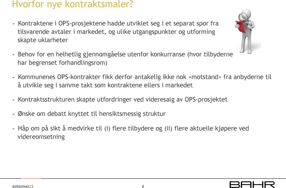 for en helhetlig gjennomgåelse utenfor konkurranse (hvor tilbyderne har begrenset forhandlingsrom) - Kommunenes OPS-kontrakter fikk derfor antakelig ikke nok «motstand»