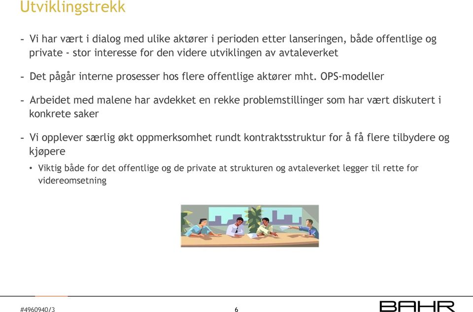 OPS-modeller - Arbeidet med malene har avdekket en rekke problemstillinger som har vært diskutert i konkrete saker - Vi opplever særlig økt