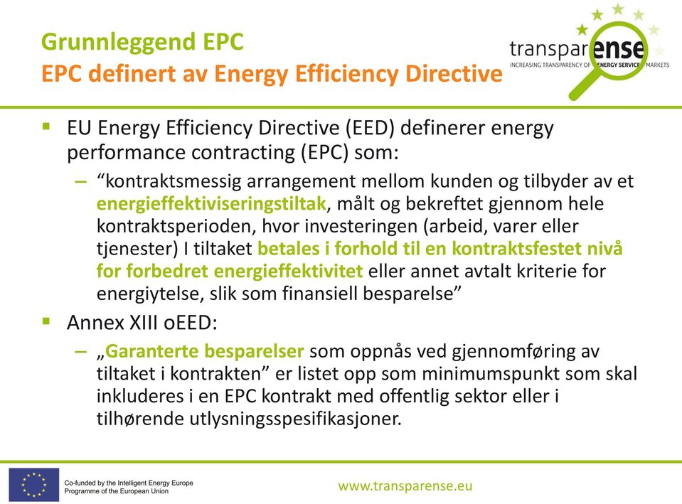 til en kontraktsfestet nivå for forbedret energieffektivitet eller annet avtalt kriterie for energiytelse, slik som finansiell besparelse Annex XIII oeed: Garanterte besparelser som