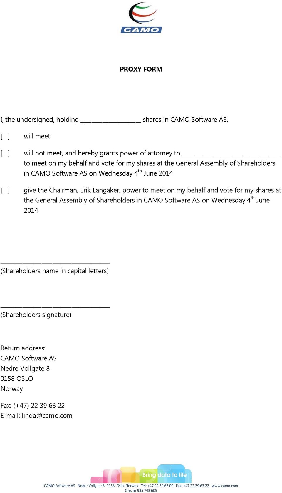 Assembly of Shareholders in CAMO Software AS on Wednesday 4 th June 2014 (Shareholders name in capital letters) (Shareholders signature) Return address: CAMO Software AS Nedre Vollgate 8