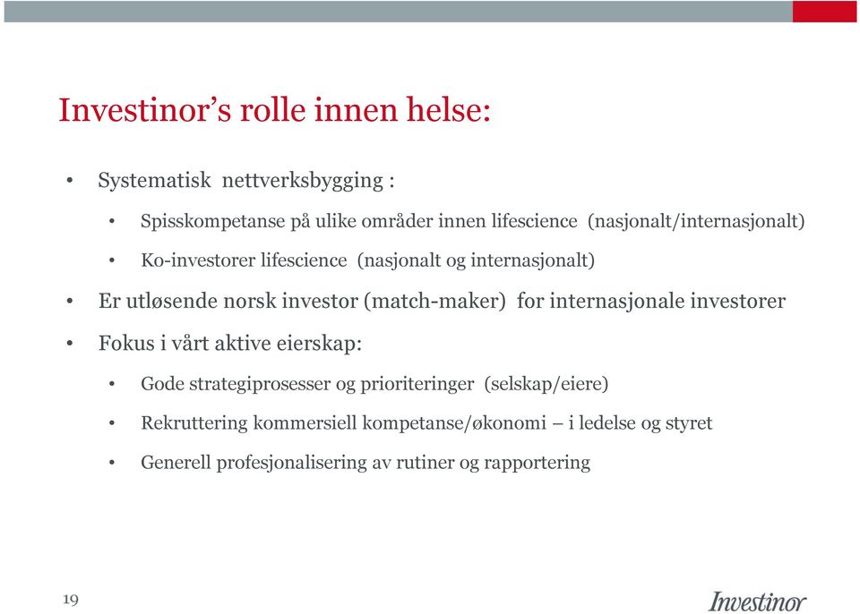 (match-maker) for internasjonale investorer Fokus i vårt aktive eierskap: Gode strategiprosesser og prioriteringer