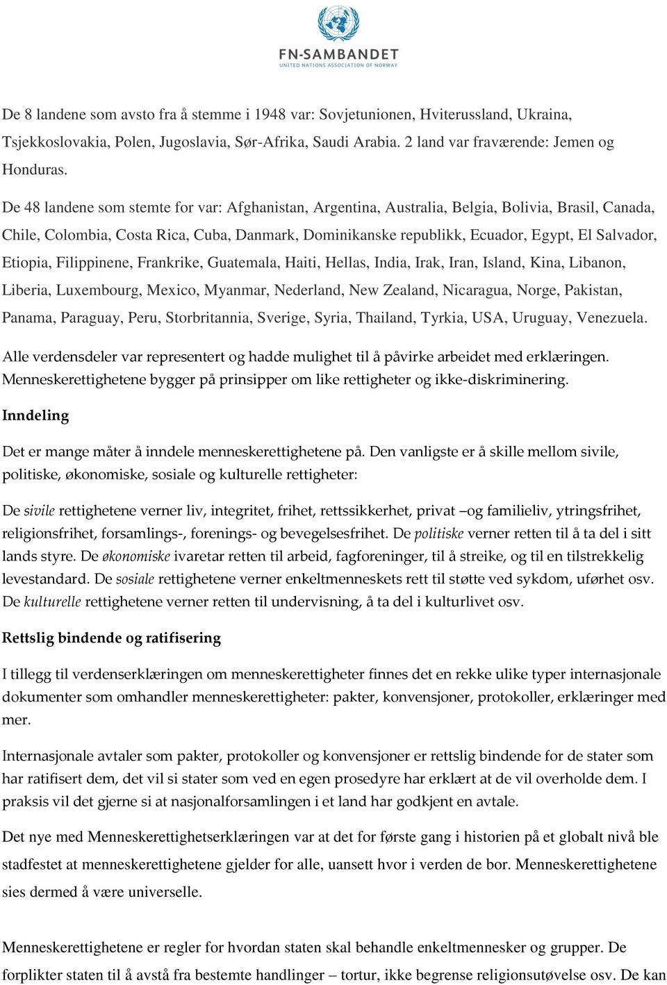 Etiopia, Filippinene, Frankrike, Guatemala, Haiti, Hellas, India, Irak, Iran, Island, Kina, Libanon, Liberia, Luxembourg, Mexico, Myanmar, Nederland, New Zealand, Nicaragua, Norge, Pakistan, Panama,