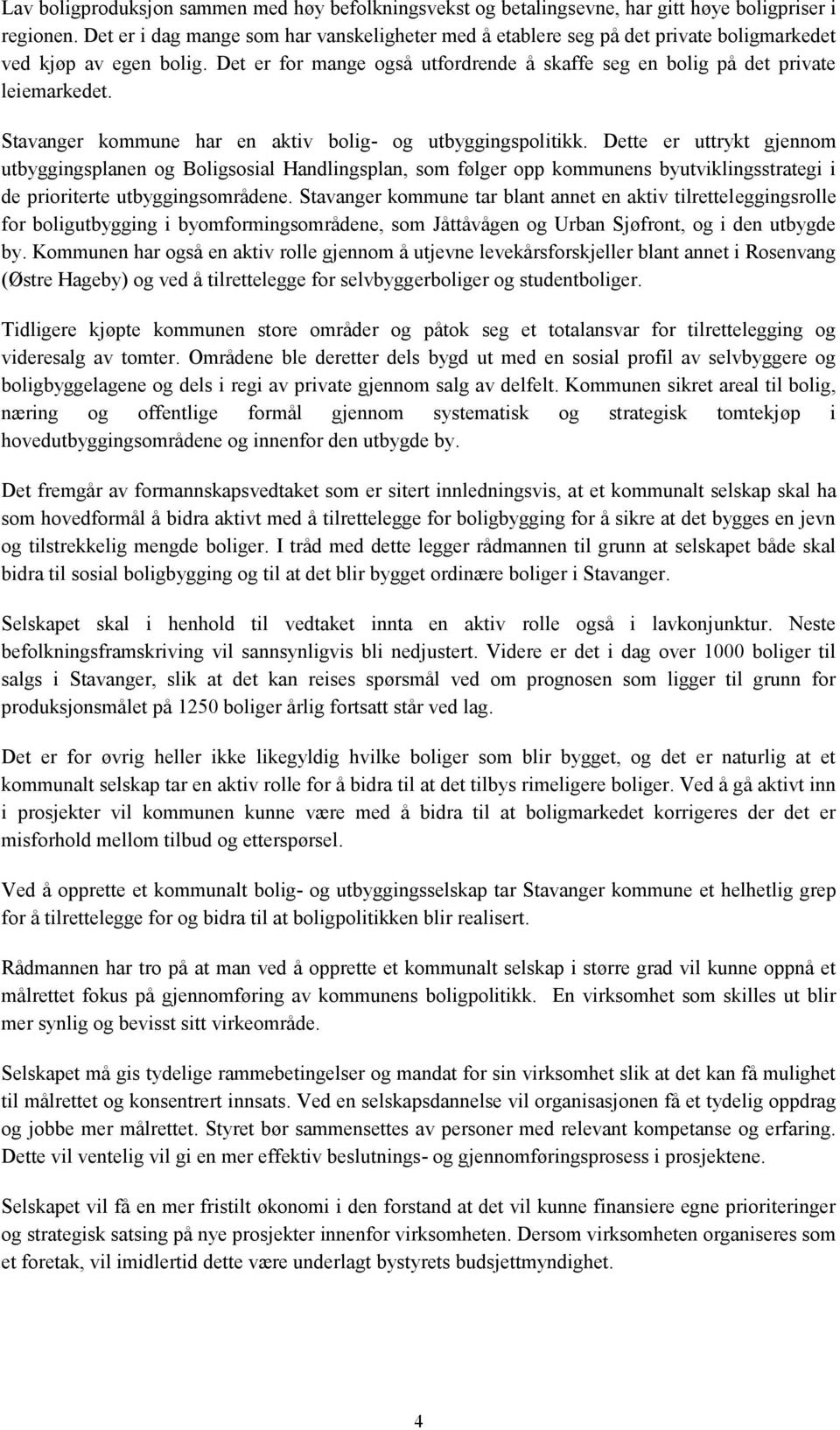 Stavanger kommune har en aktiv bolig- og utbyggingspolitikk.