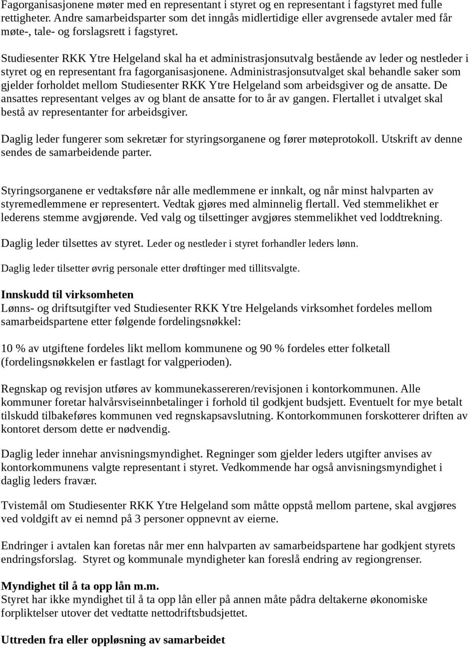 Studiesenter RKK Ytre Helgeland skal ha et administrasjonsutvalg bestående av leder og nestleder i styret og en representant fra fagorganisasjonene.