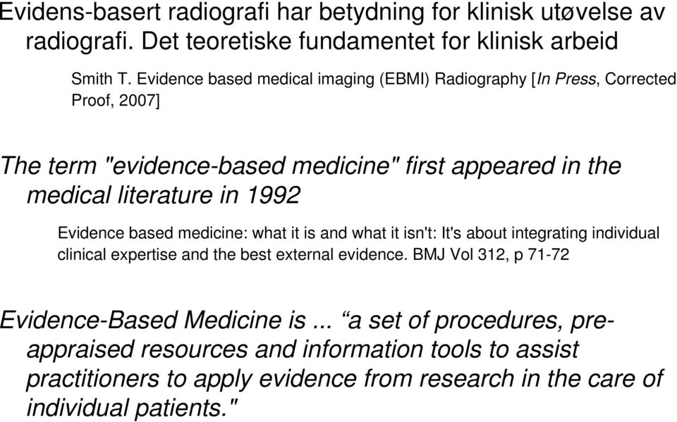 in 1992 Evidence based medicine: what it is and what it isn't: It's about integrating individual clinical expertise and the best external evidence.