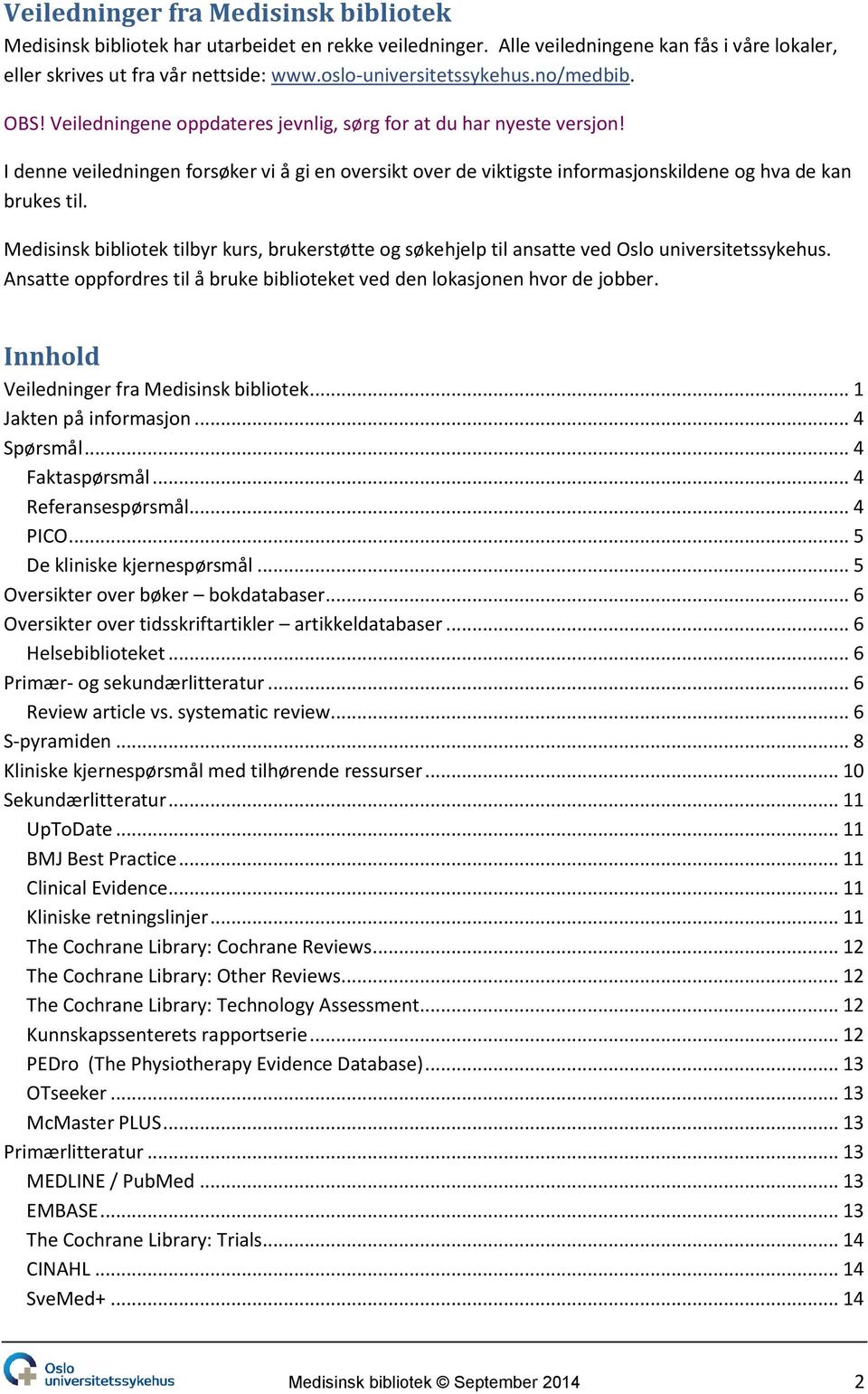 I denne veiledningen forsøker vi å gi en oversikt over de viktigste informasjonskildene og hva de kan brukes til.