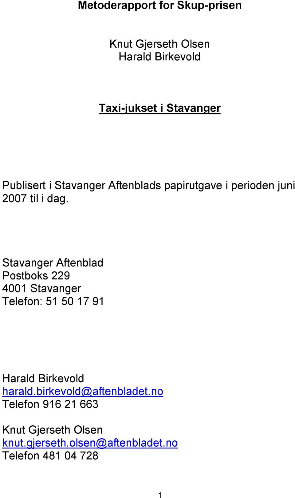 Stavanger Aftenblad Postboks 229 4001 Stavanger Telefon: 51 50 17 91 Harald Birkevold harald.