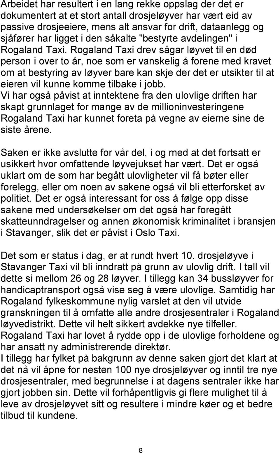 Rogaland Taxi drev sågar løyvet til en død person i over to år, noe som er vanskelig å forene med kravet om at bestyring av løyver bare kan skje der det er utsikter til at eieren vil kunne komme