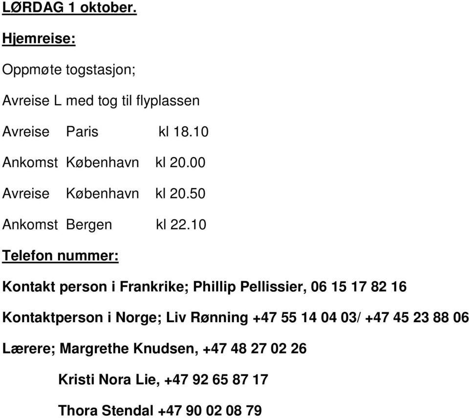 10 Telefon nummer: Kontakt person i Frankrike; Phillip Pellissier, 06 15 17 82 16 Kontaktperson i Norge; Liv