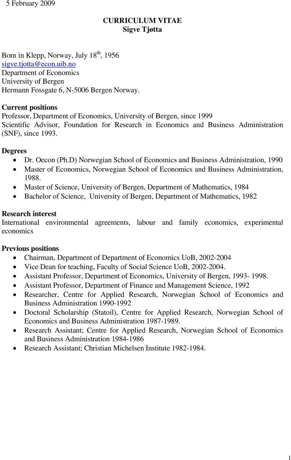 Degrees Dr. Oecon (Ph.D) Norwegian School of Economics and Business Administration, 1990 Master of Economics, Norwegian School of Economics and Business Administration, 1988.