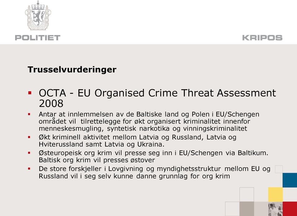 Latvia og Russland, Latvia og Hviterussland samt Latvia og Ukraina. Østeuropeisk org krim vil presse seg inn i EU/Schengen via Baltikum.