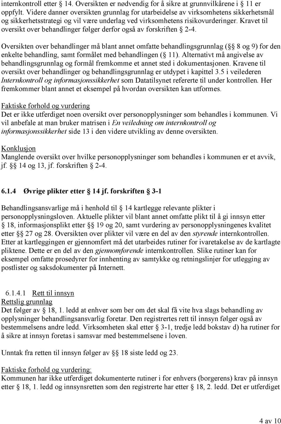 Kravet til oversikt over behandlinger følger derfor også av forskriften 2-4.