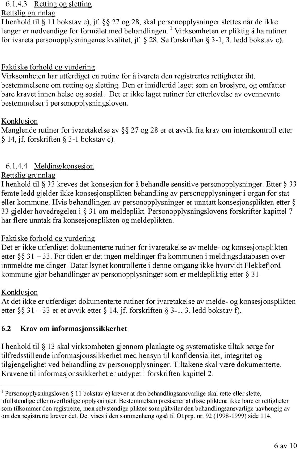 Virksomheten har utferdiget en rutine for å ivareta den registrertes rettigheter iht. bestemmelsene om retting og sletting.