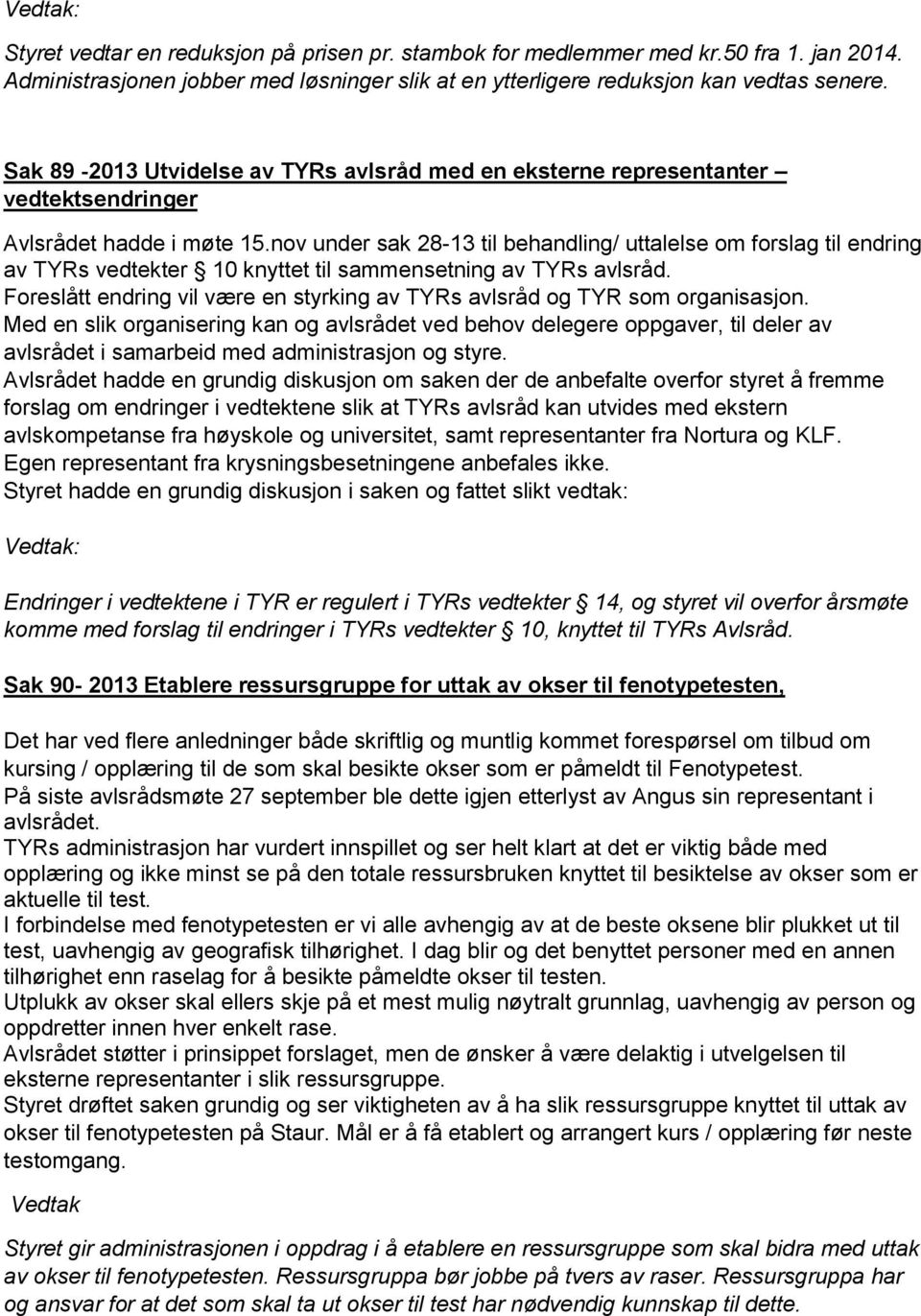 nov under sak 28-13 til behandling/ uttalelse om forslag til endring av TYRs vedtekter 10 knyttet til sammensetning av TYRs avlsråd.