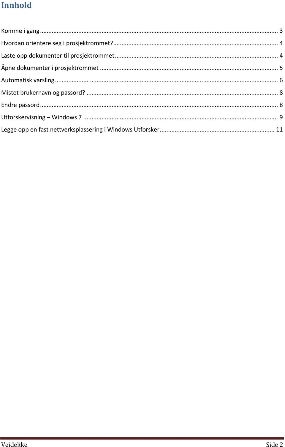 .. 5 Automatisk varsling... 6 Mistet brukernavn og passord?... 8 Endre passord.