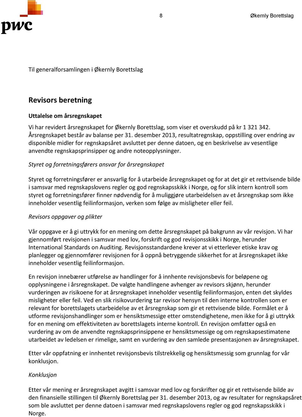 desember 2013, resultatregnskap, oppstilling over endring av disponible midler for regnskapsåret avsluttet per denne datoen, og en beskrivelse av vesentlige anvendte regnskapsprinsipper og andre