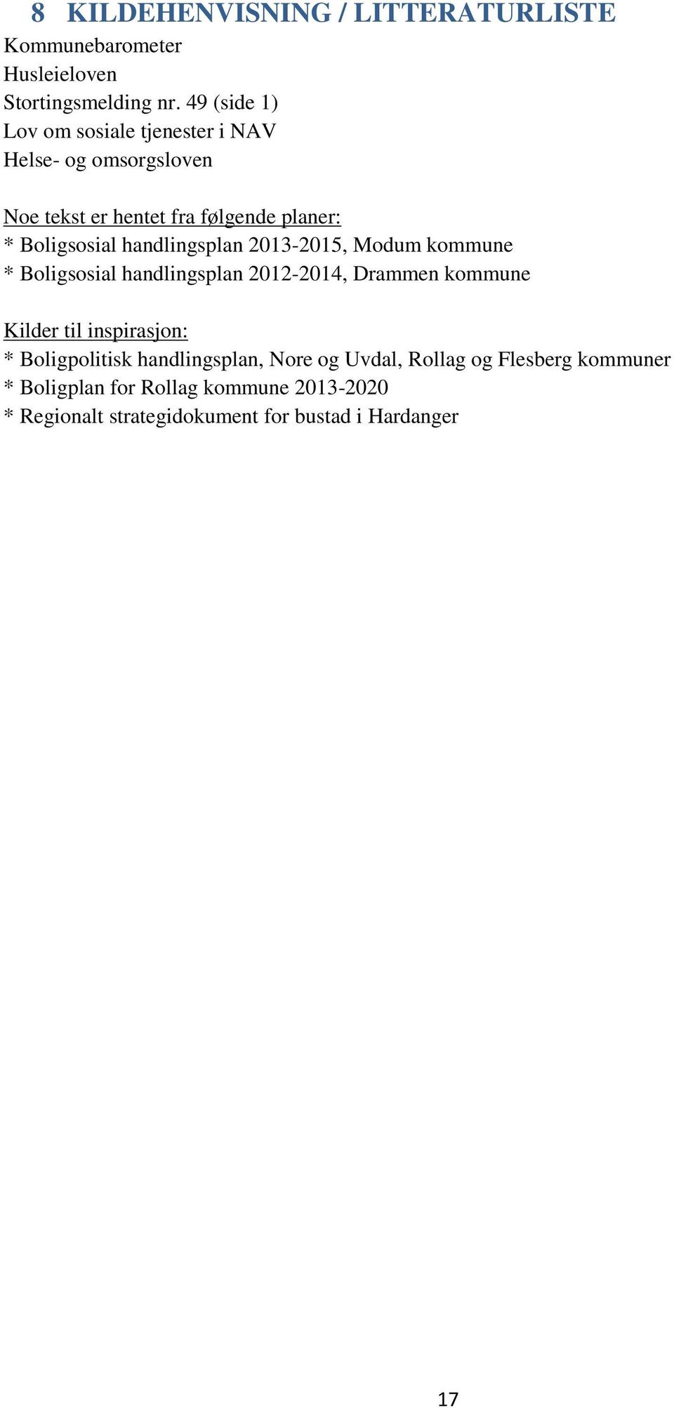 handlingsplan 2013-2015, Modum kommune * Boligsosial handlingsplan 2012-2014, Drammen kommune Kilder til inspirasjon: *
