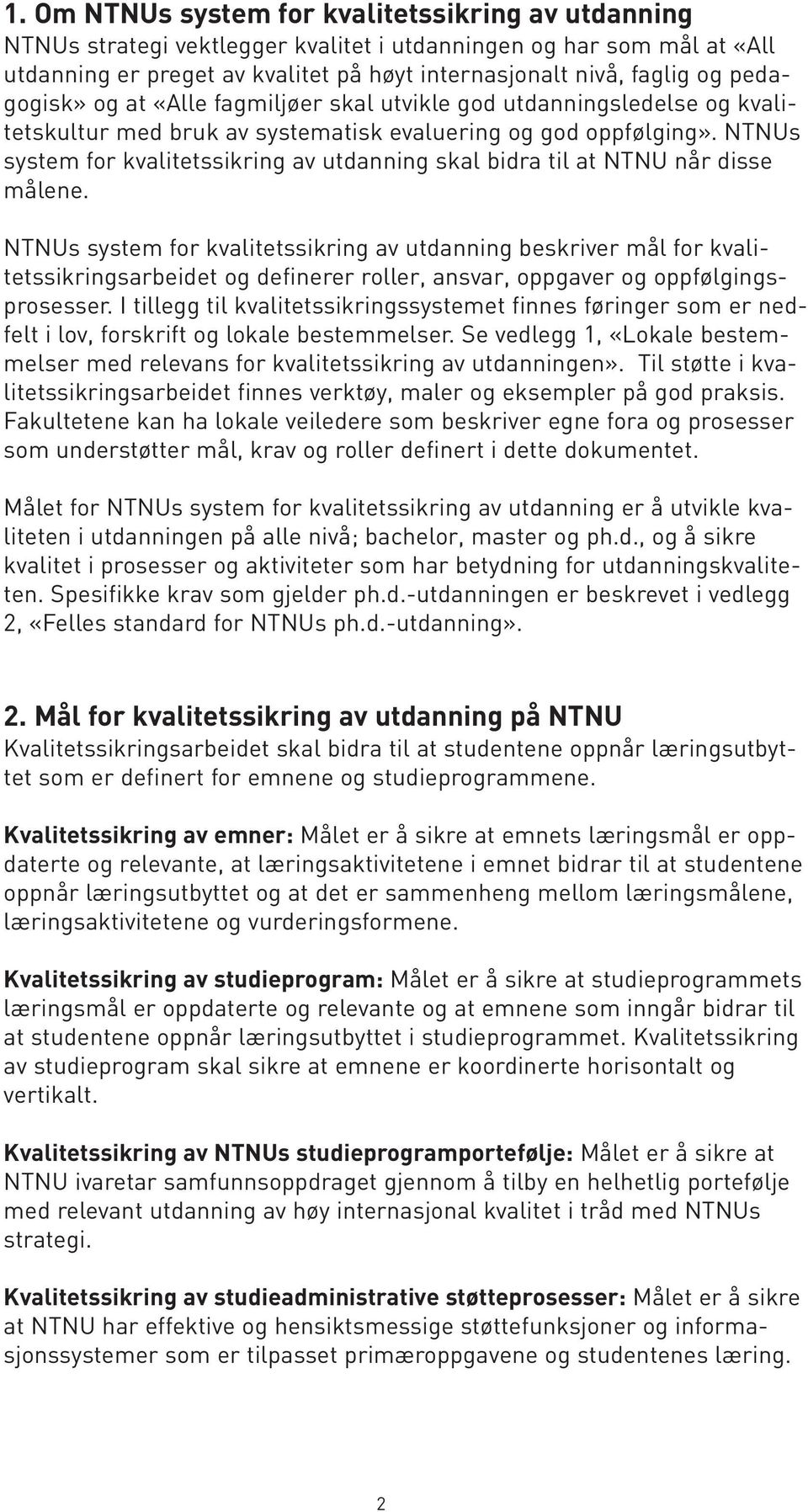 NTNUs system for kvalitetssikring av utdanning skal bidra til at NTNU når disse målene.