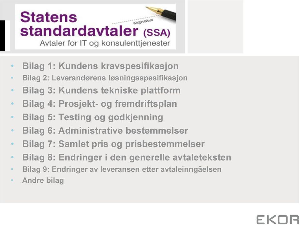 godkjenning Bilag 6: Administrative bestemmelser Bilag 7: Samlet pris og prisbestemmelser