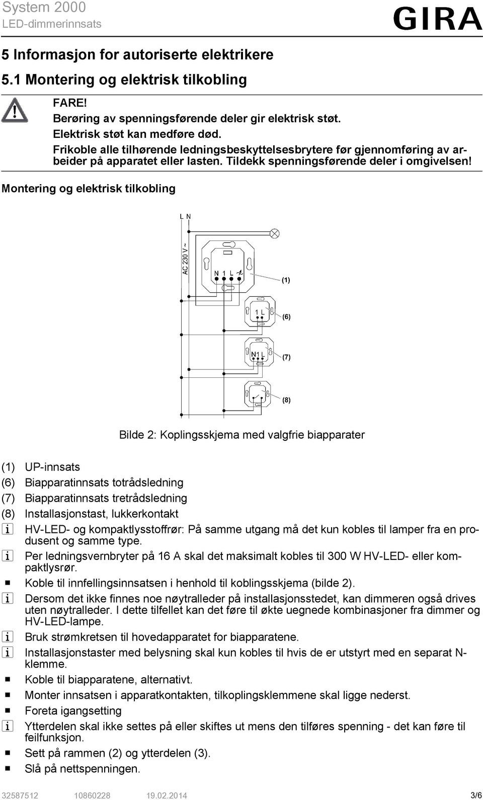 Montering og elektrisk tilkobling Bilde 2: Koplingsskjema med valgfrie biapparater (1) UP-innsats (6) Biapparatinnsats totrådsledning (7) Biapparatinnsats tretrådsledning (8) Installasjonstast,