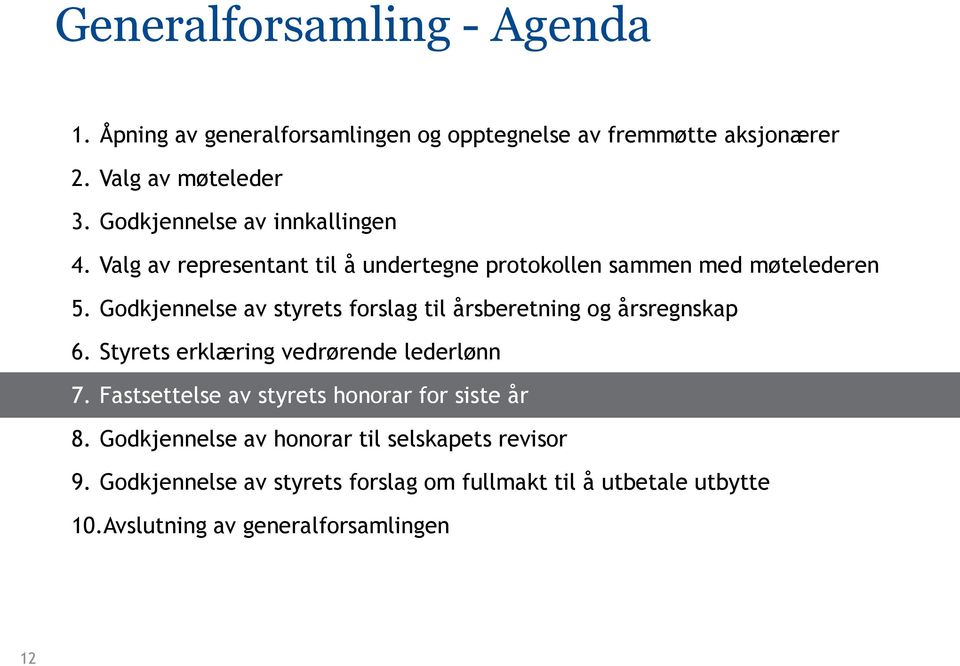 Godkjennelse av styrets forslag til årsberetning og årsregnskap 6. Styrets erklæring vedrørende lederlønn 7.